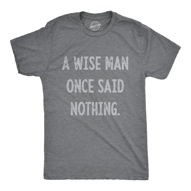 men's premium fitted dress shirts-A Wise Man Once Said Nothing Men's T Shirt