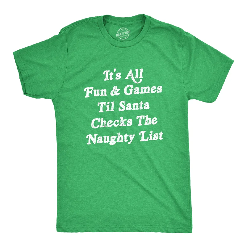 men's shirts for winter holidays-All Fun And Games Til Santa Checks The Naughty List Men's T Shirt