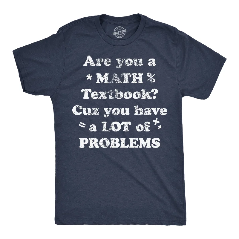 men's checked dress shirts-Are You A Math Textbook Cuz You Have A Lot Of Problems Men's T Shirt