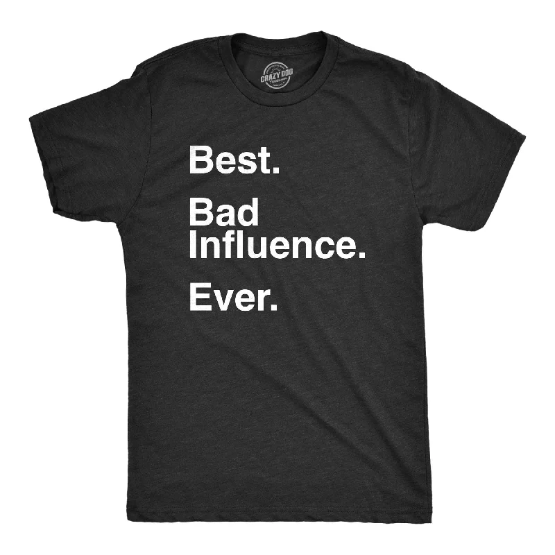 men's durable outdoor shirts-Best Bad Influence Ever Men's T Shirt