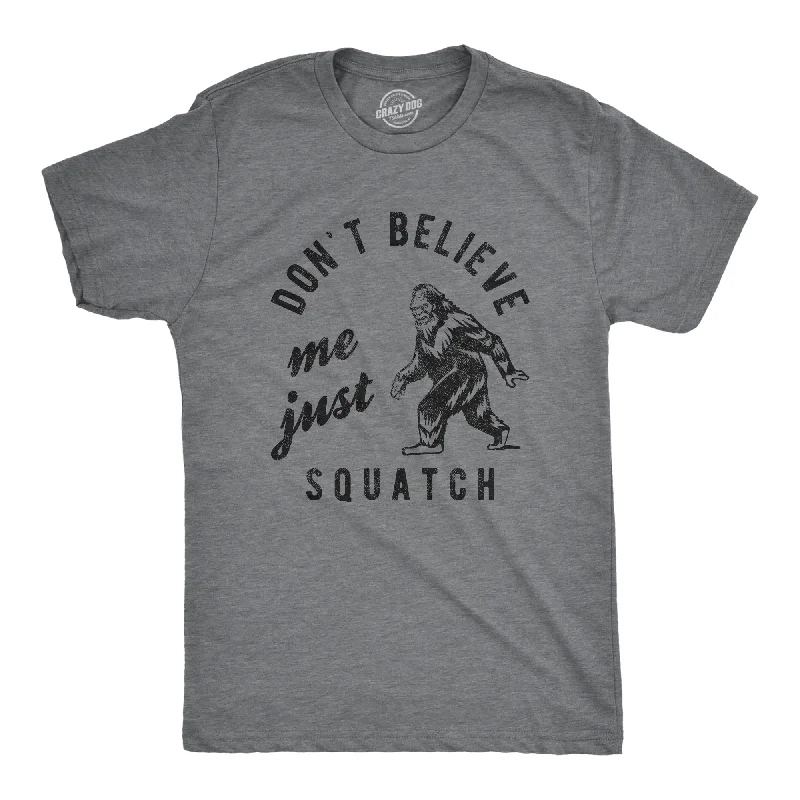 men's casual shirts for hiking-Dont Believe Me Just Squatch Men's T Shirt