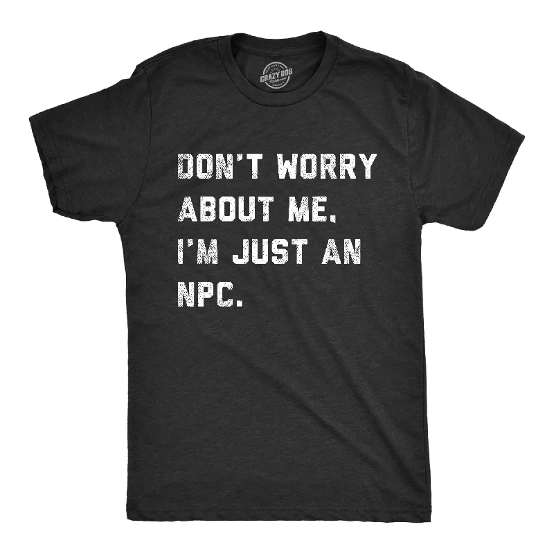 men's shirts for brunch outings-Dont Worry About Me Im Just An NPC Men's T Shirt