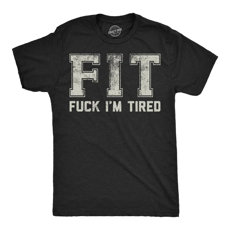 men's long sleeve shirts with French cuffs-FIT Fuck Im Tired Men's T Shirt