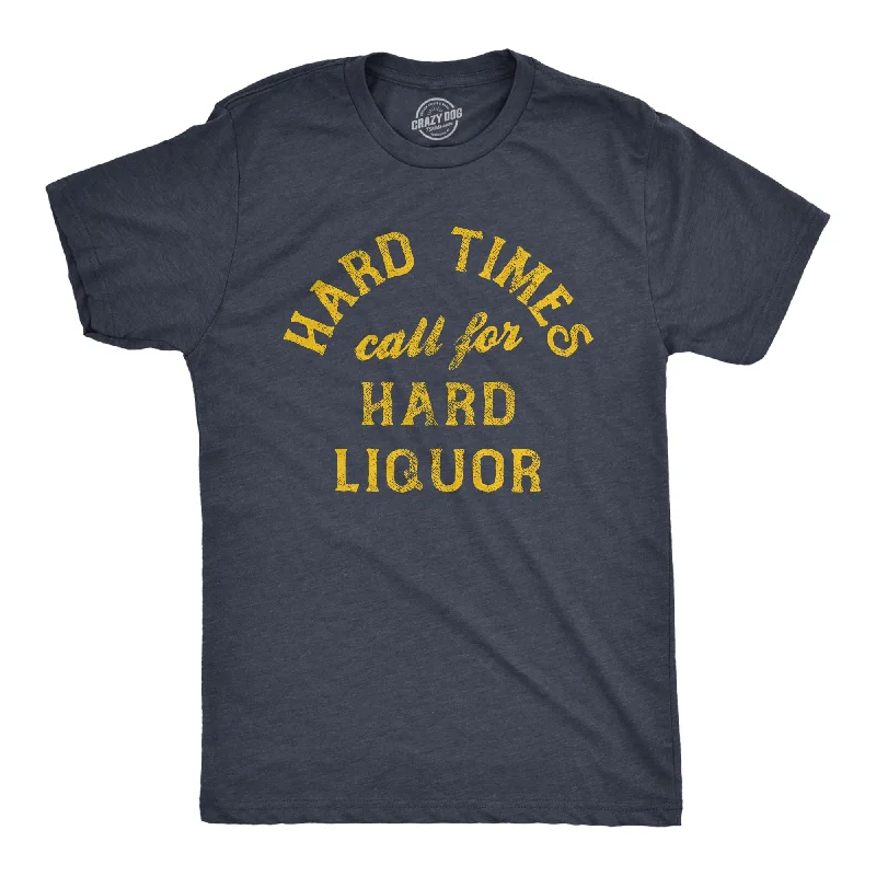 men's button-up shirts for winter-Hard Times Call For Hard Liquor Men's T Shirt