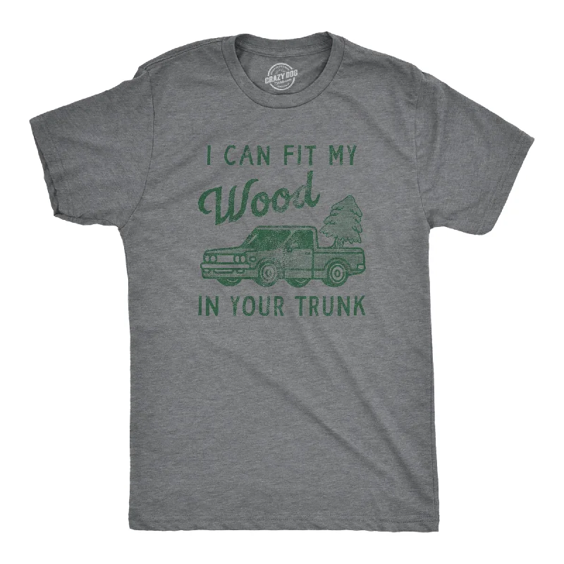 men's easy-care wrinkle-free shirts-I Can Fit My Wood In Your Trunk Men's T Shirt