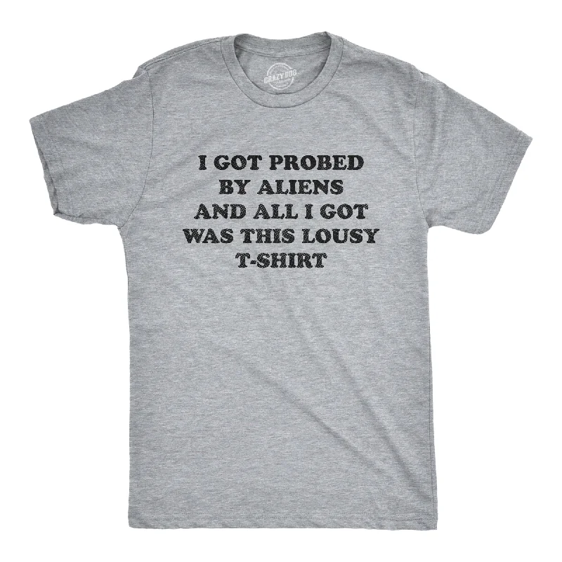 men's floral pattern shirts-I Got Probed By Aliens And All I Got Was This Lousy T Shirt Men's T Shirt