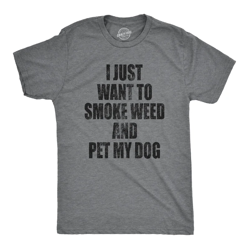 men's shirts for casual weekend outings-I Just Want To Smoke Weed And Pet My Dog Men's T Shirt