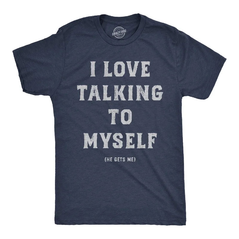 men's business shirts for interviews-I Love Talking To Myself Men's T Shirt