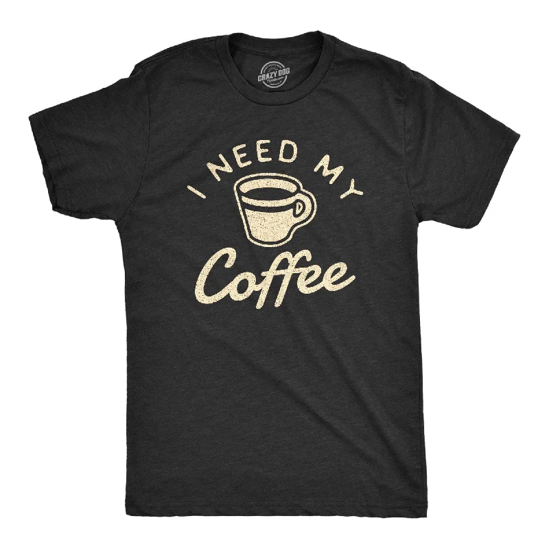 men's business shirts with French cuffs-I Need My Coffee Men's T Shirt