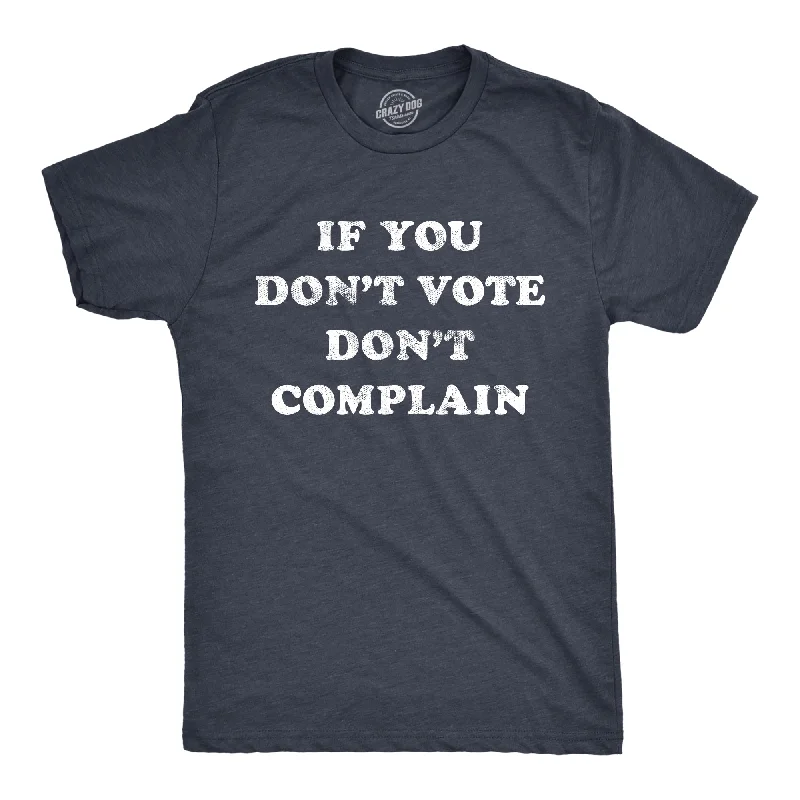 men's shirts with bold stripes-If You Don't Vote Don't Complain Men's T Shirt