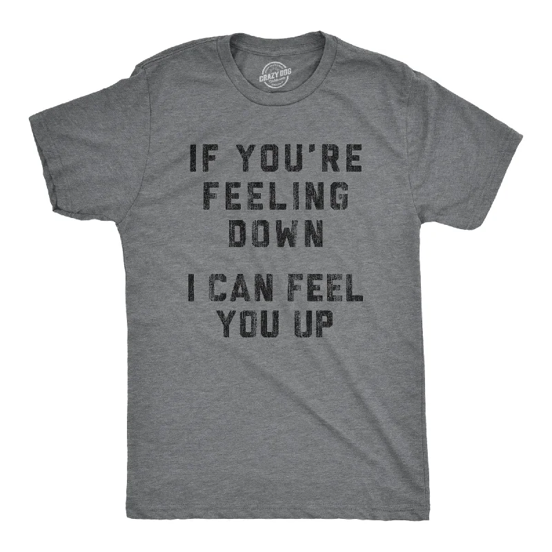 men's tailored shirts for office-If You're Feeling Down I Can Feel You Up Men's T Shirt