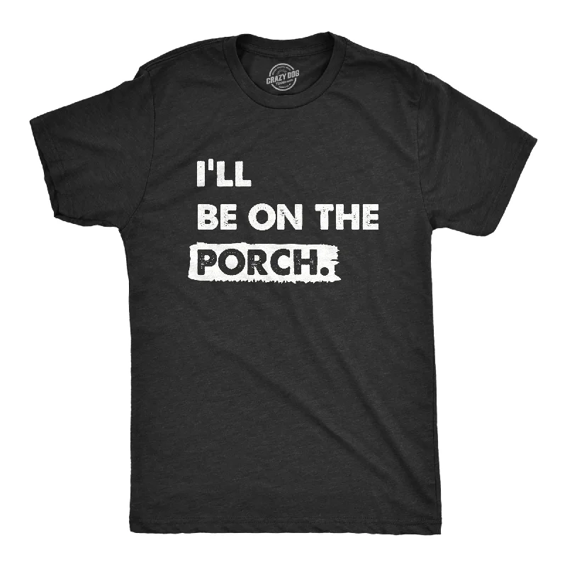 men's bright color button-up shirts-Ill Be on the Porch Men's T Shirt