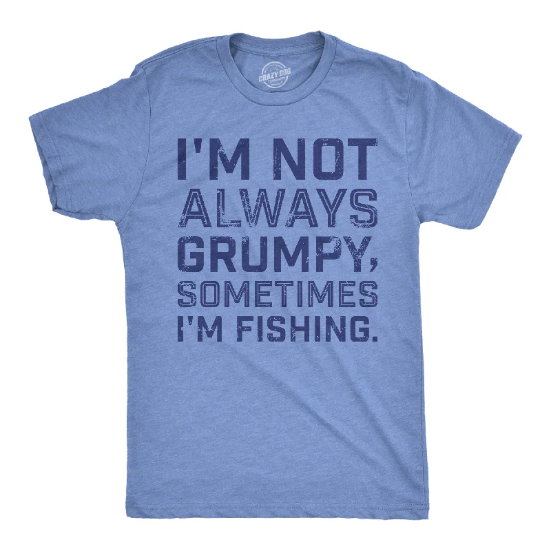 men's shirts with a relaxed fit for comfort-Im Not Always Grumpy Sometimes Im Fishing Men's T Shirt