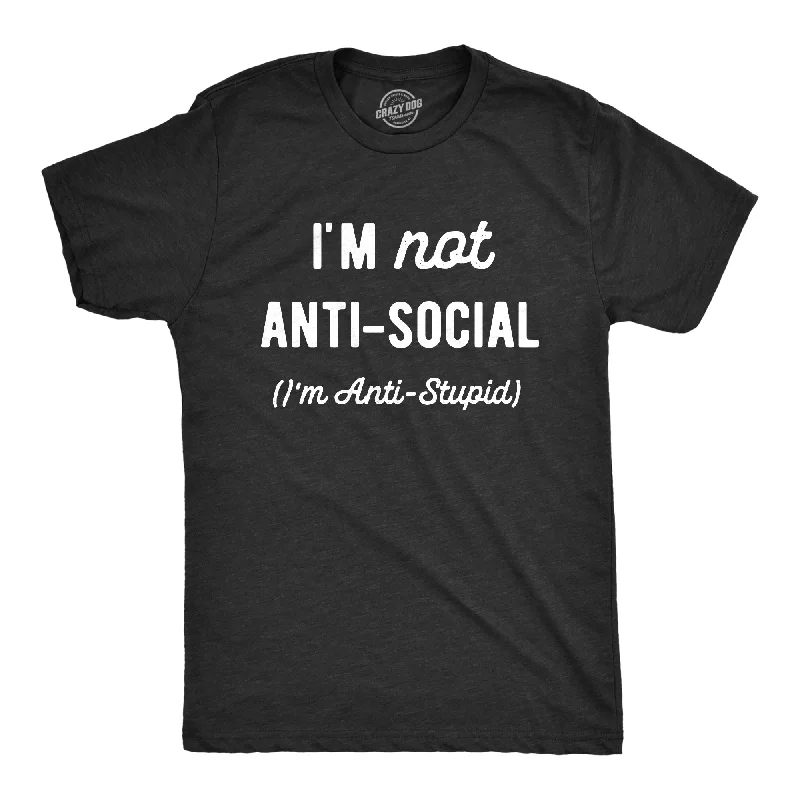 men's long sleeve shirts for fall-Im Not Anti Social Im Anti Stupid Men's T Shirt