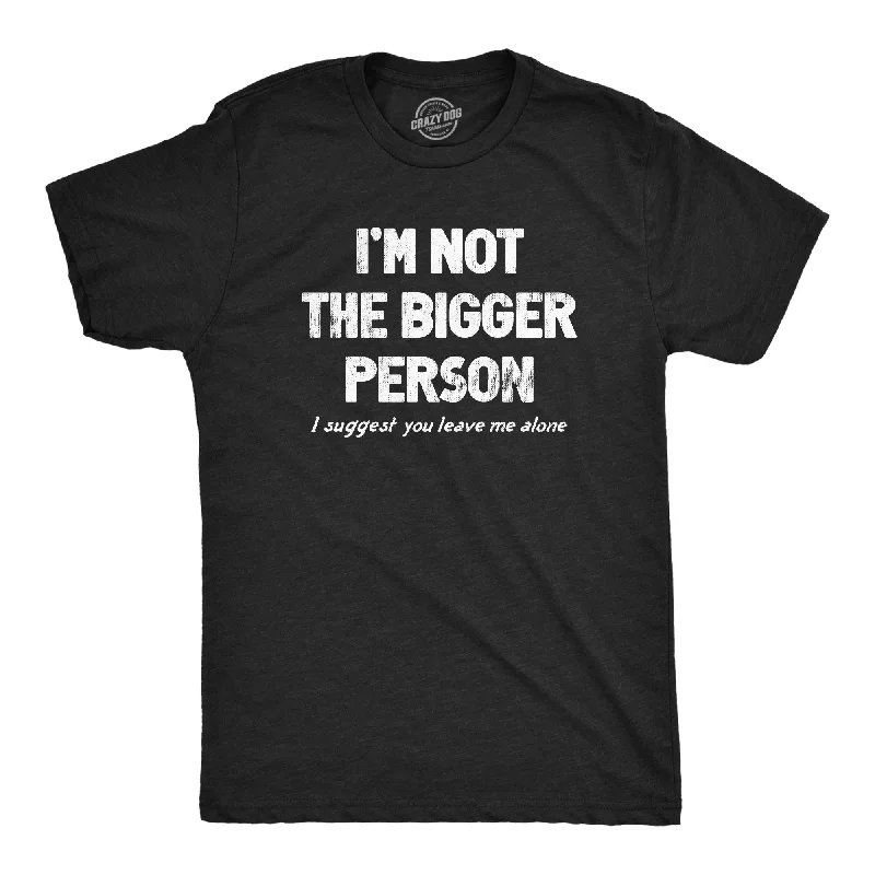 men's shirts with button details-Im Not The Bigger Person Men's T Shirt