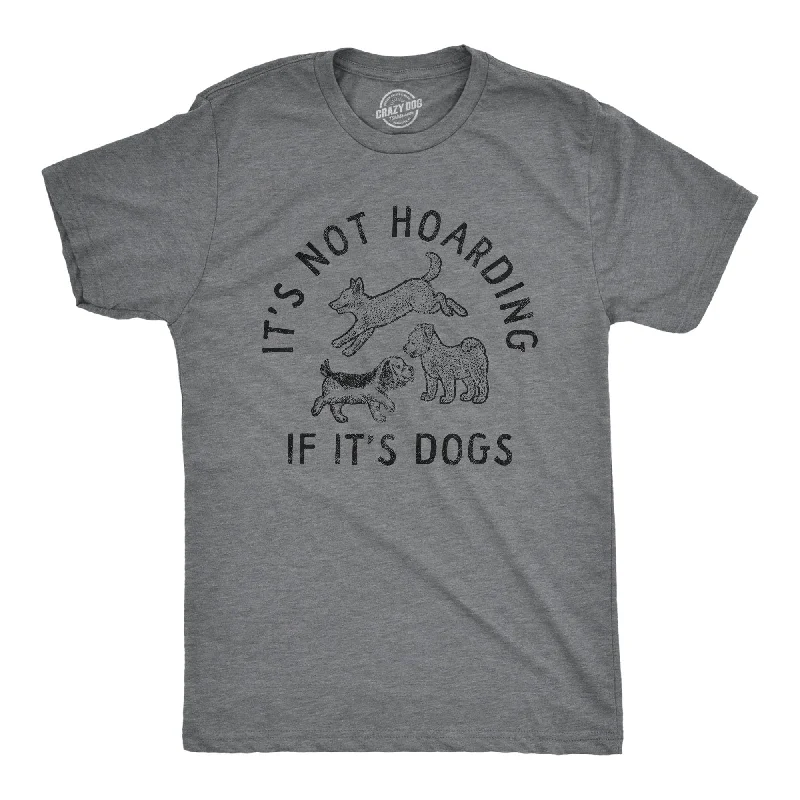 men's shirts for travel wear-Its Not Hoarding If Its Dogs Men's T Shirt