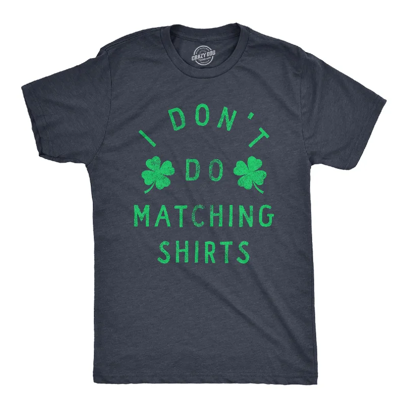 men's relaxed fit shirts for comfort-Mens Funny T Shirts I Dont Do Matching Shirts St Patricks Day Shirt For Guys