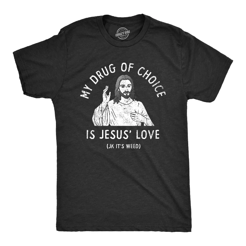 men's fitted dress shirts for work-My Drug Of Choice Is Jesus Love JK Its Weed Men's T Shirt