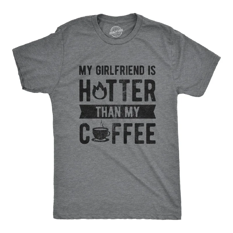 men's shirts with stretchable fabrics-My Girlfriend Is Hotter Than My Coffee Men's T Shirt