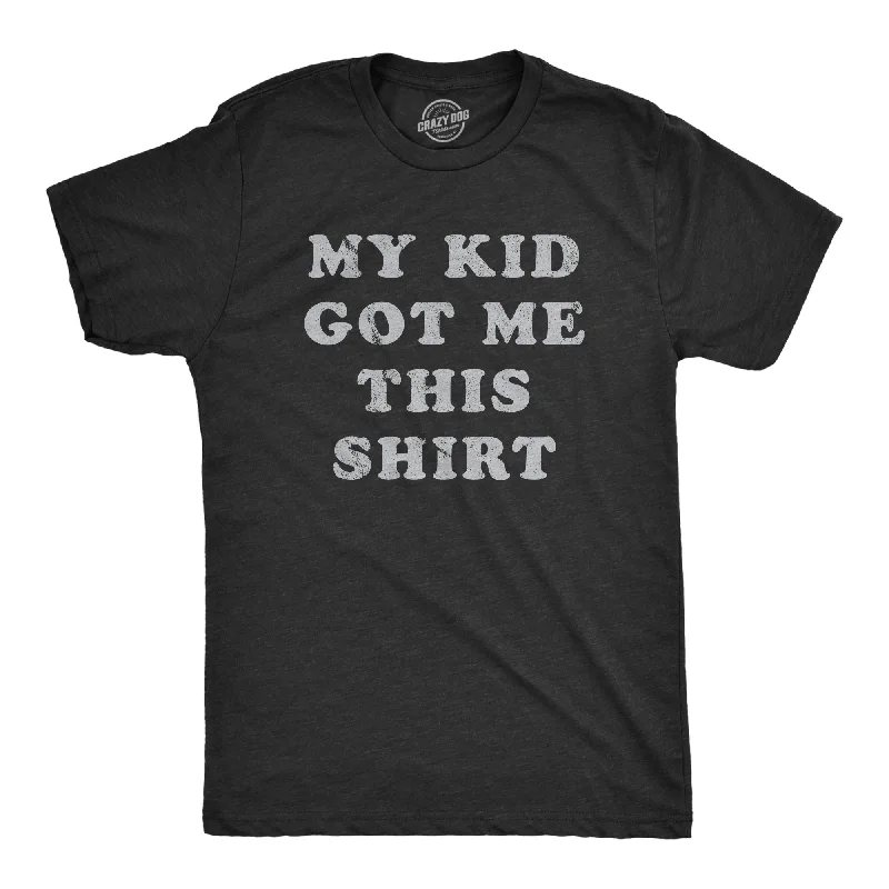 men's shirts with French cuffs for formal-My Kid Got Me This Shirt Men's T Shirt