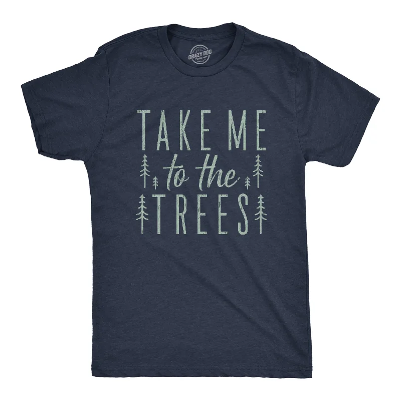 men's shirts for an evening out-Take Me To The Trees Men's T Shirt