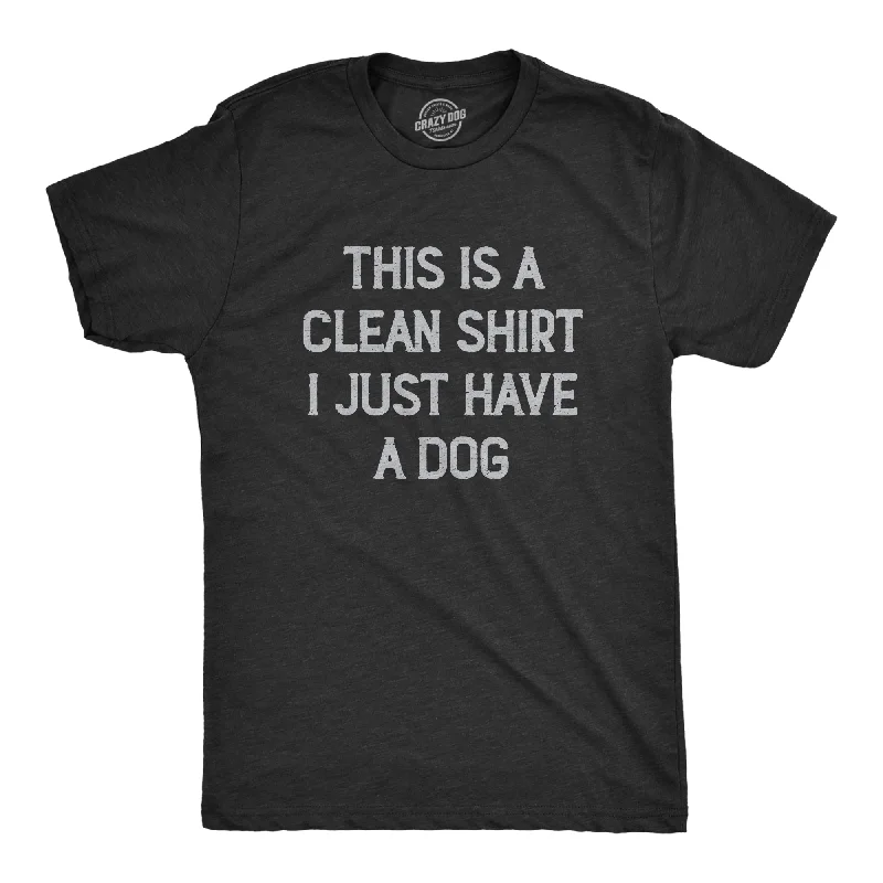 men's slim-fit button-up dress shirts-This Is A Clean Shirt I Just Have A Dog Men's T Shirt