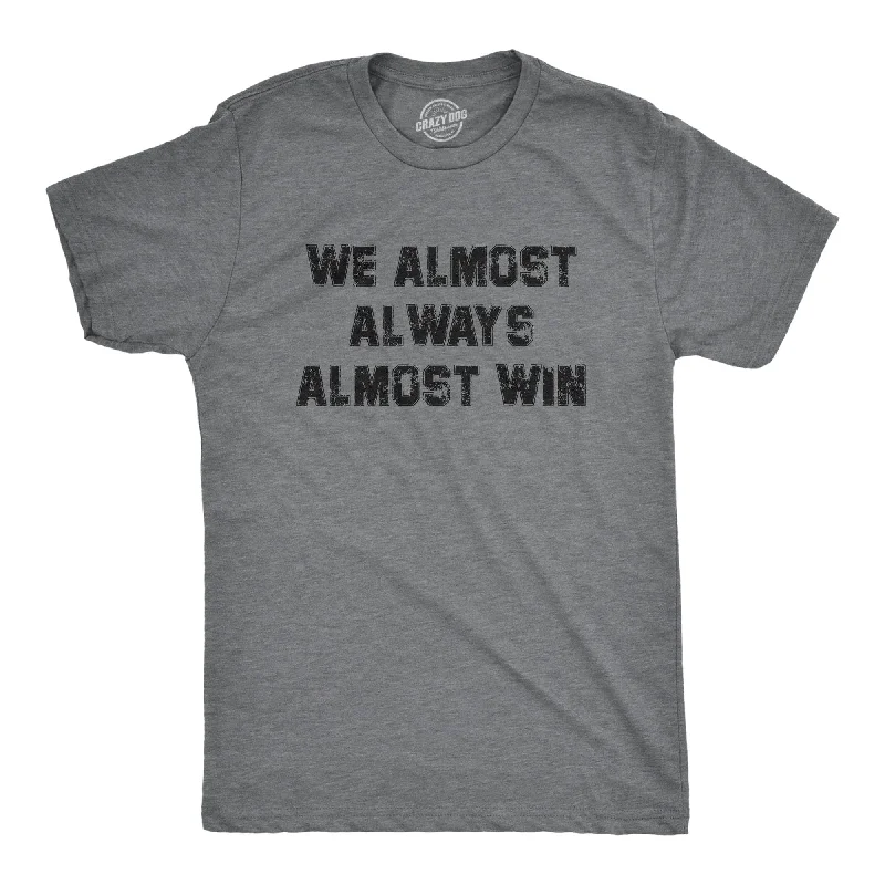 men's shirts with cuffed sleeves-We Almost Always Almost Win Men's T Shirt