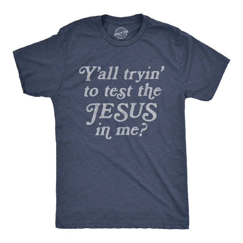 men's summer vacation shirts-Y'all Tryin' To Test The Jesus In Me Men's T Shirt