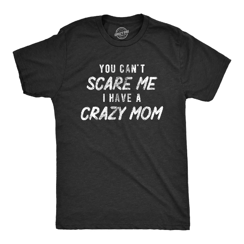 men's white button-up shirts for work-You Cant Scare Me I Have A Crazy Mom Men's T Shirt