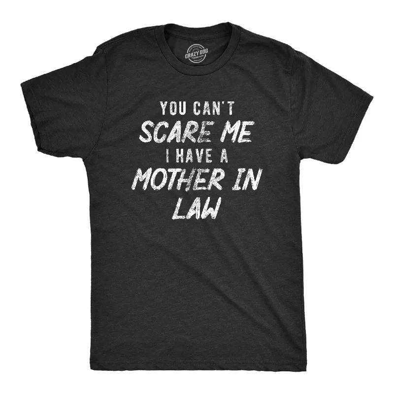 men's high-end shirts-You Cant Scare Me I Have A Mother In Law Men's T Shirt