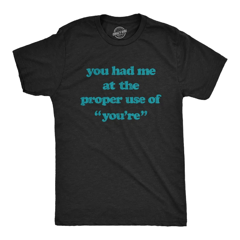 men's shirts with an athletic fit-You Had Me At The Proper Use Of You're Men's T Shirt